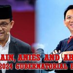 AGAIN ANIES AND AHOK IN THE 2024 gubernatorial election