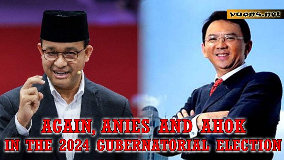 AGAIN ANIES AND AHOK IN THE 2024 gubernatorial election