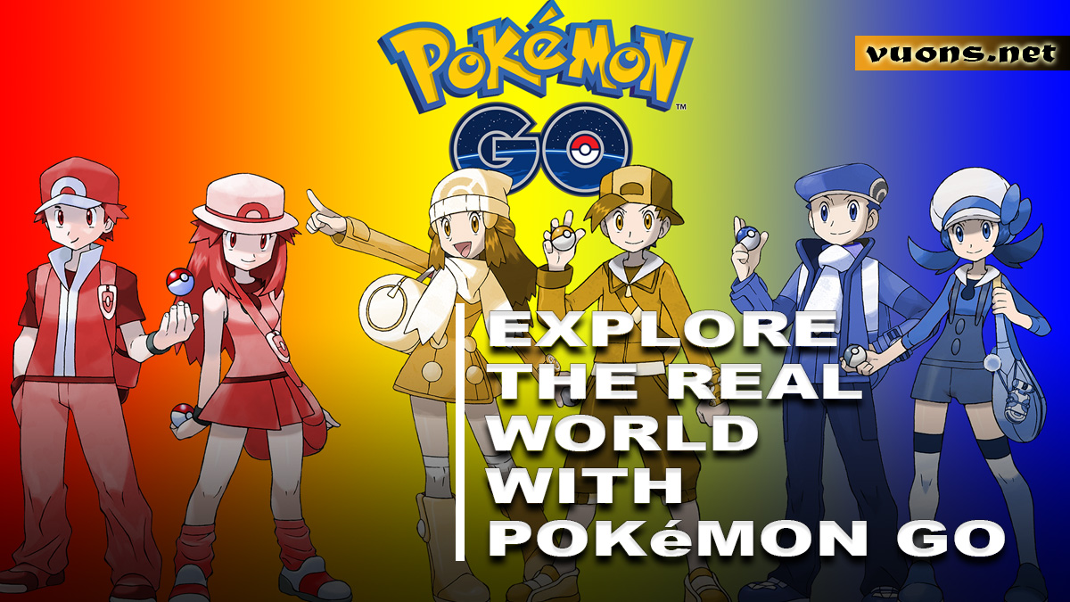 EXPLORE THE REAL WORLD WITH POKEMON GO