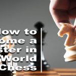 How to Become a Master in the World of Chess