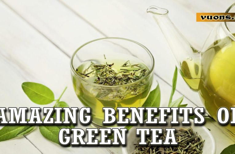 Amazing Benefits of Green Tea for Your Health