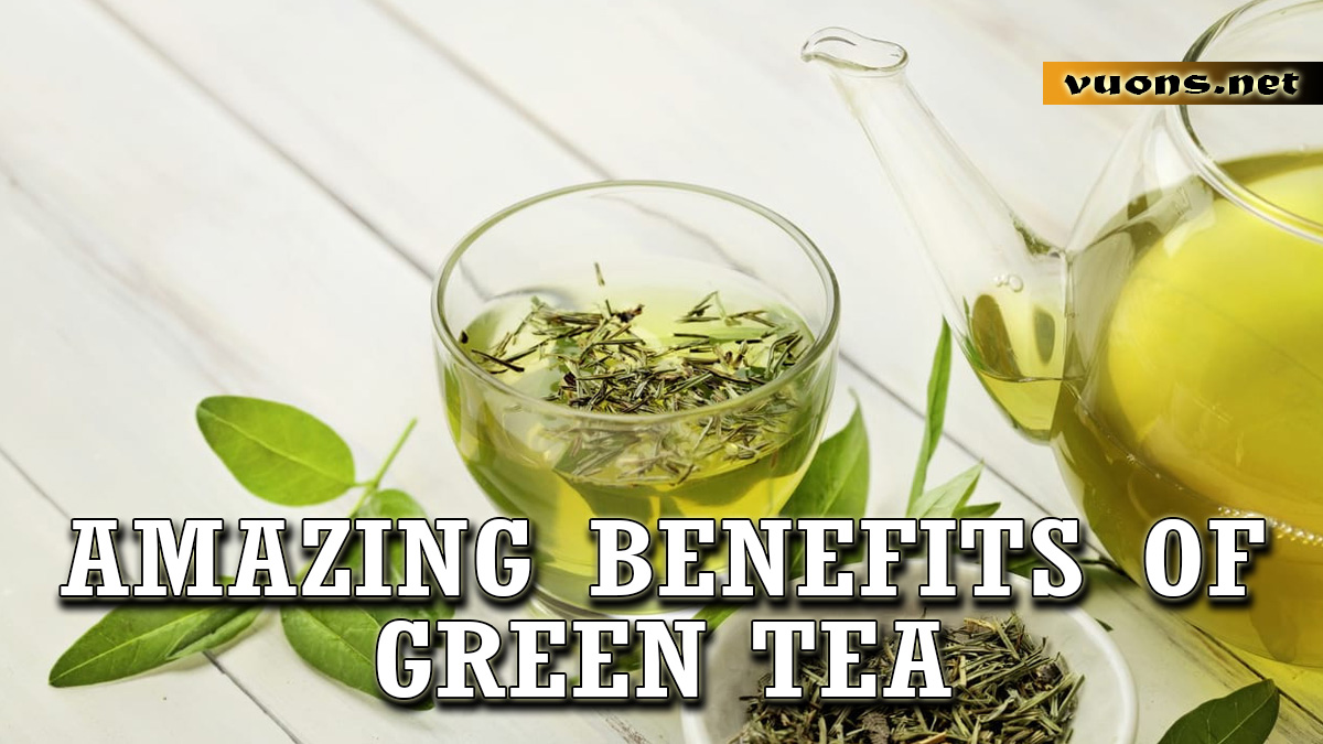 AMAZING BENEFITS OF GREEN TEA