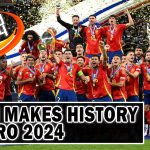 SPAIN MAKES HISTORY AT EURO 2024