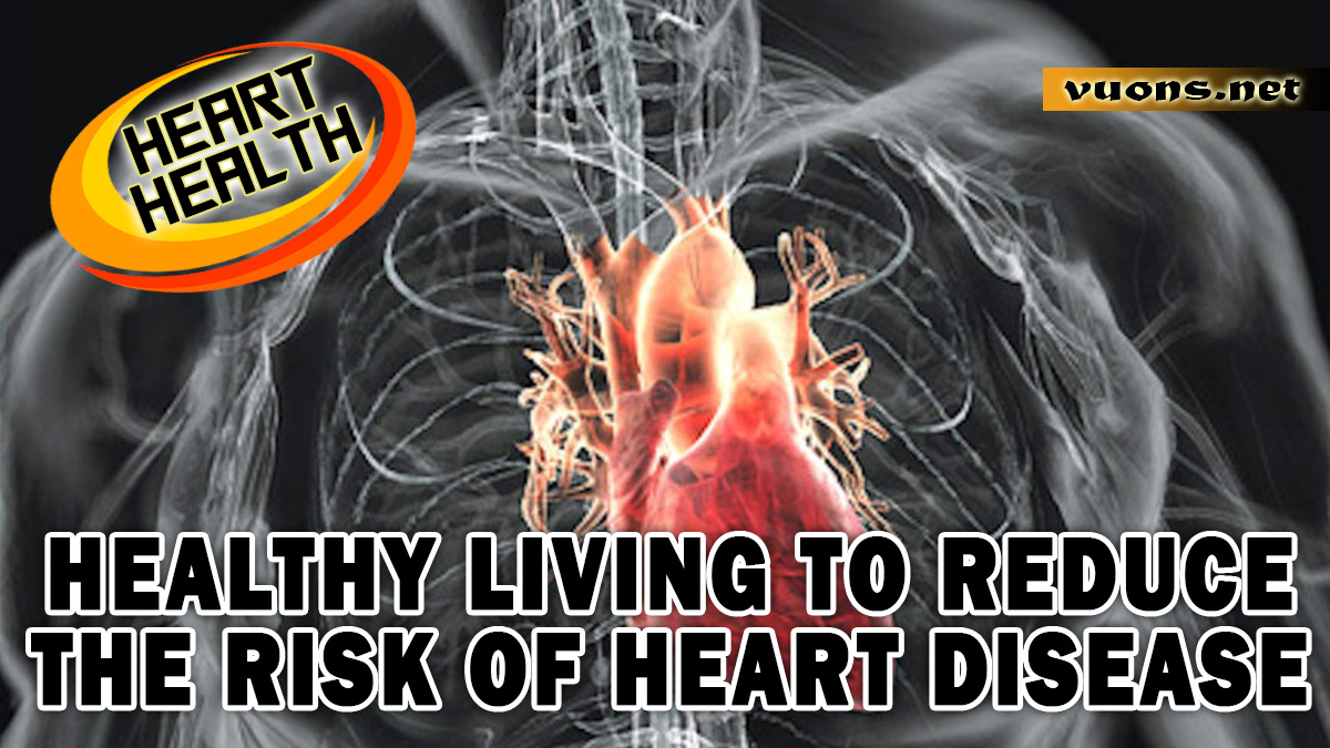 HEALTHY LIVING TO REDUCE THE RISK OF HEART DISEASE