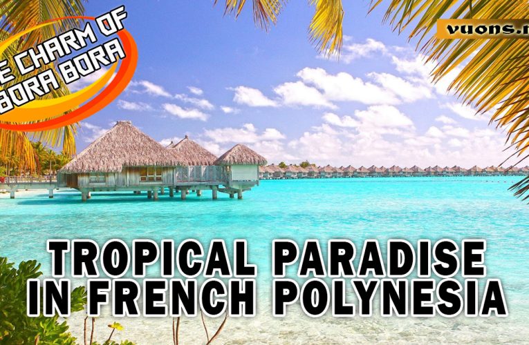 Bora Bora: Tropical Paradise in French Polynesia