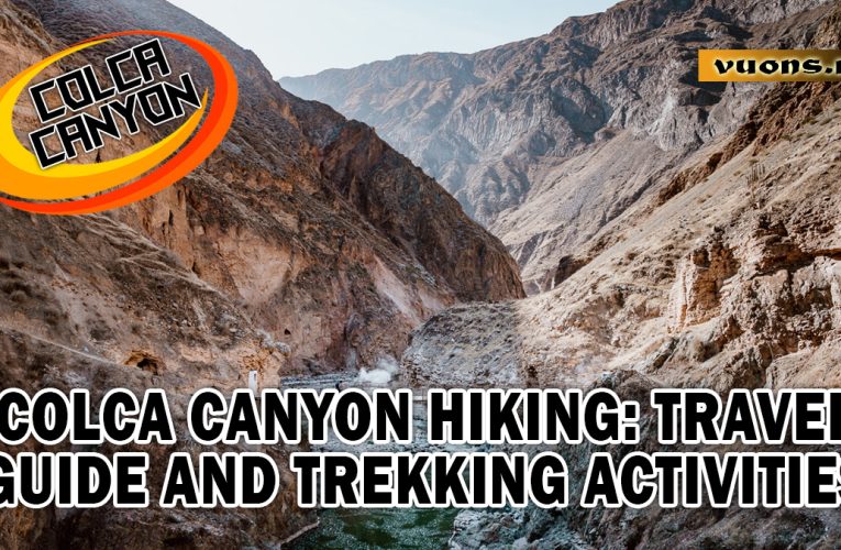 Meet Colca Canyon: The Deepest Canyon in the World