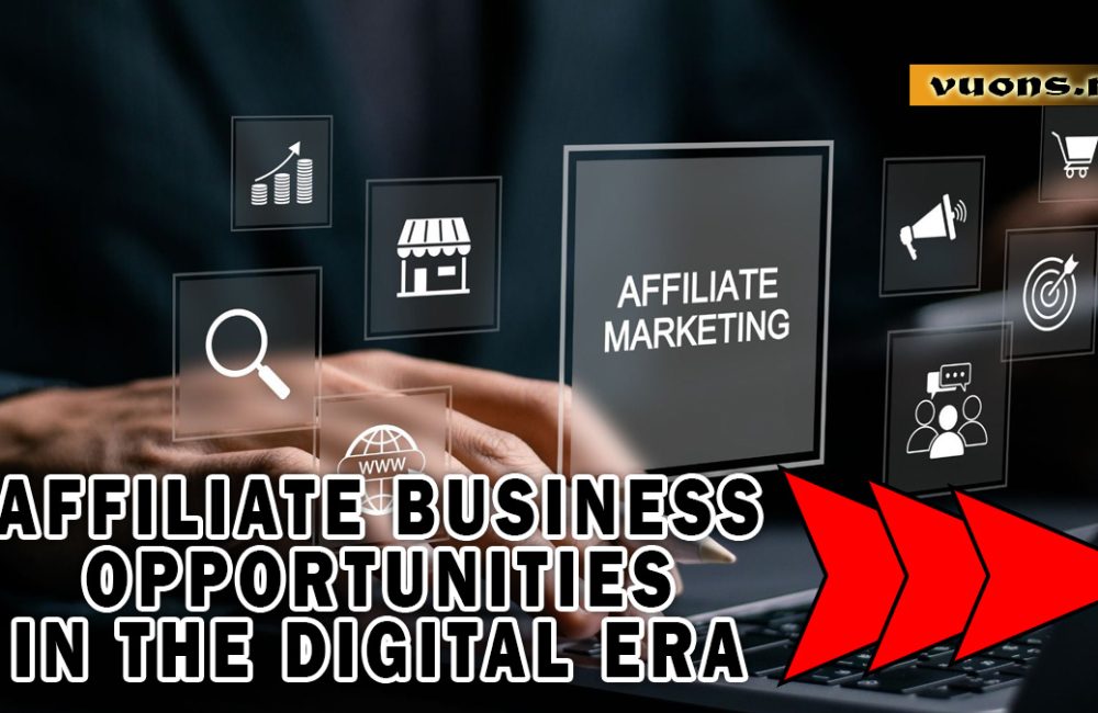 Affiliate Business Opportunities in the Digital Era