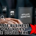 Affiliate Business Opportunities in the Digital Era