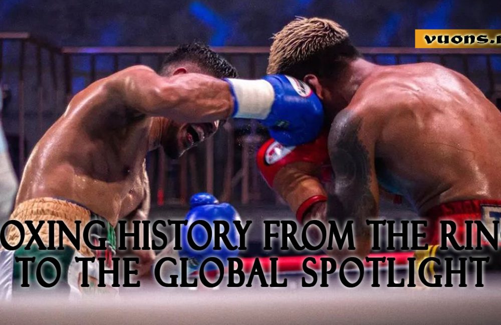 Boxing history from the ring to the global spotlight
