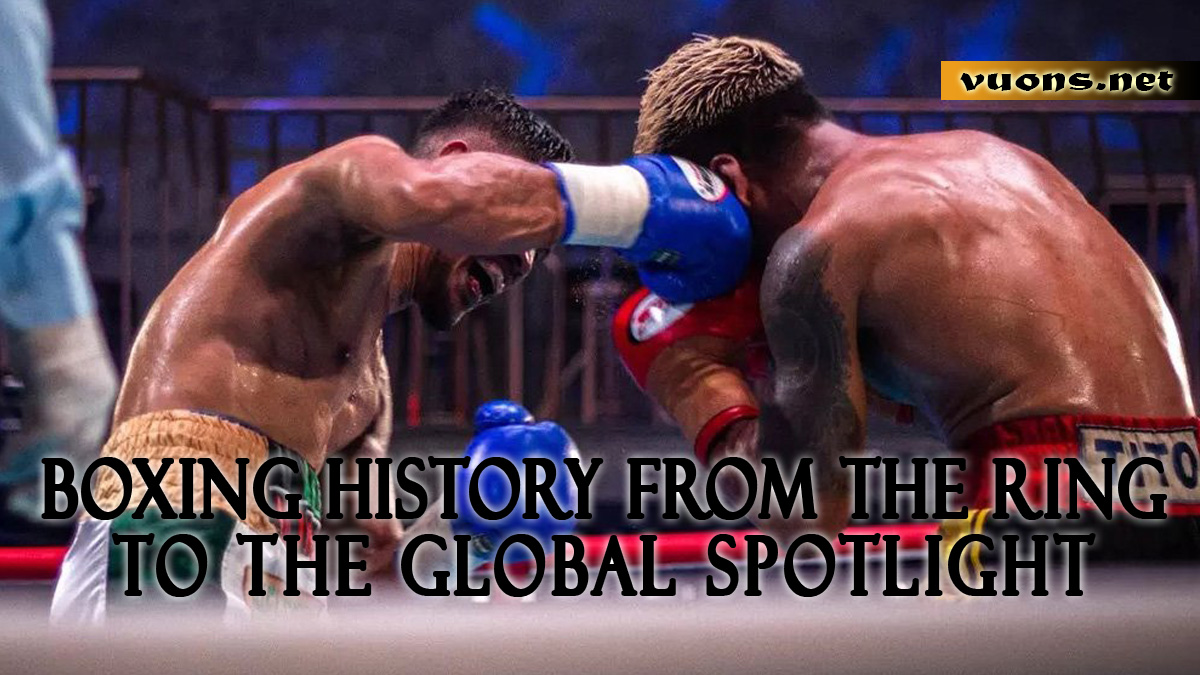 Boxing history from the ring to the global spotlight