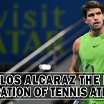 CARLOS ALCARAZ THE NEW GENERATION OF TENNIS ATHLETES