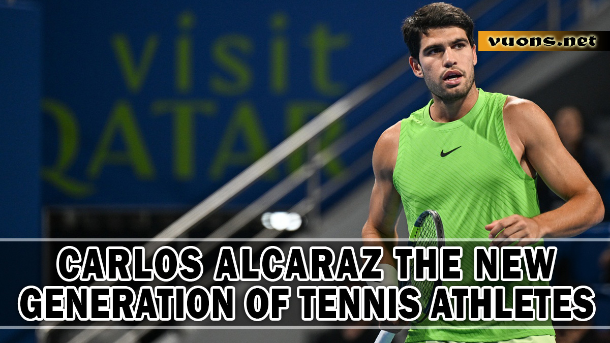 CARLOS ALCARAZ THE NEW GENERATION OF TENNIS ATHLETES