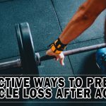 EFFECTIVE WAYS TO PREVENT MUSCLE LOSS AFTER AGE 30