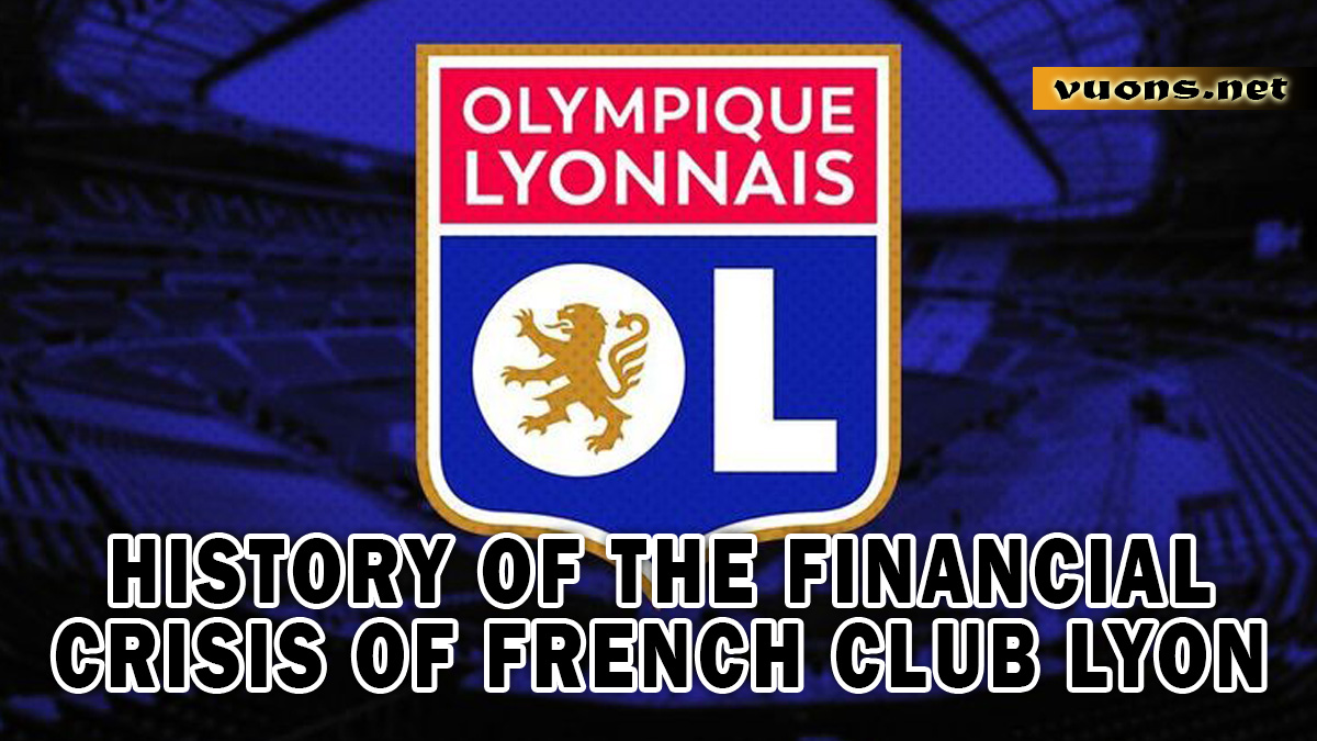 HISTORY OF THE FINANCIAL CRISIS OF FRENCH CLUB LYON