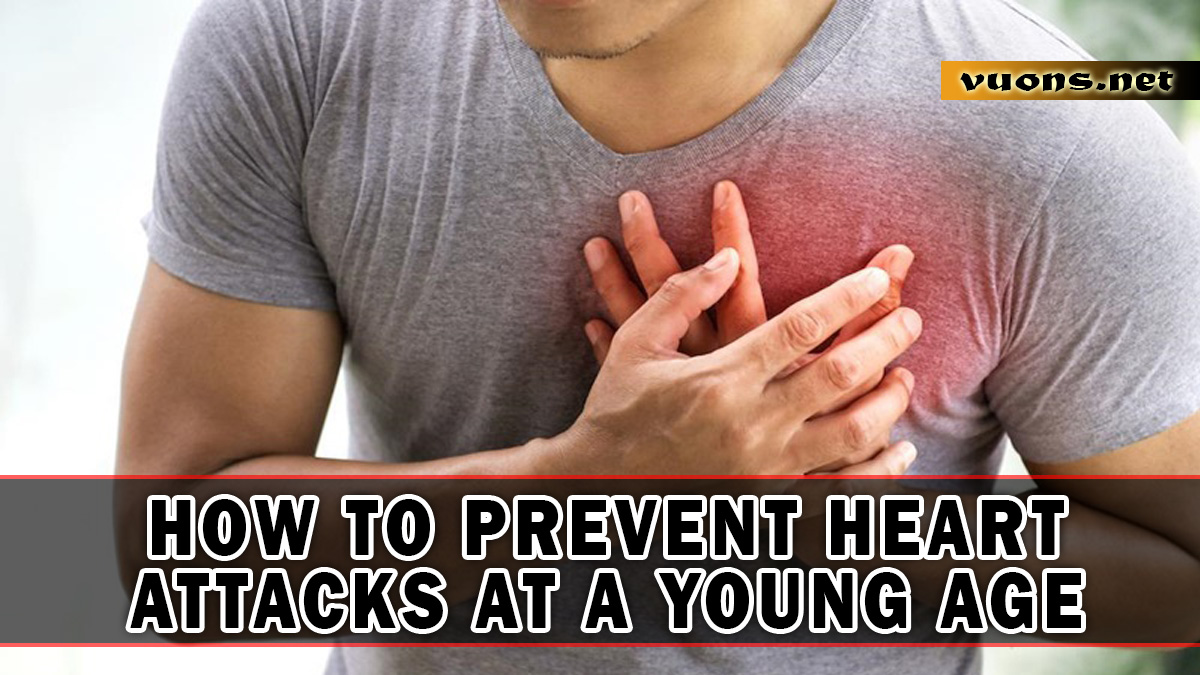 HOW TO PREVENT HEART ATTACKS AT A YOUNG AGE