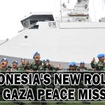 INDONESIA'S NEW ROLE IN THE GAZA PEACE MISSION