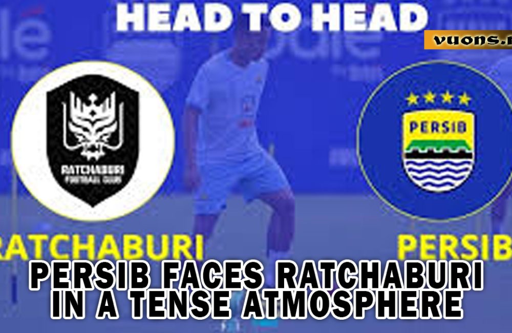Persib Faces Ratchaburi in a Tense Atmosphere