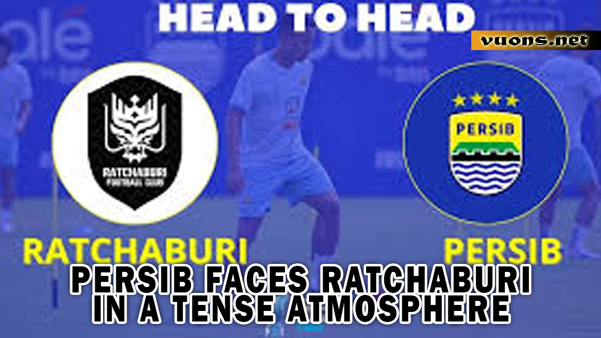 Persib Faces Ratchaburi in a Tense Atmosphere