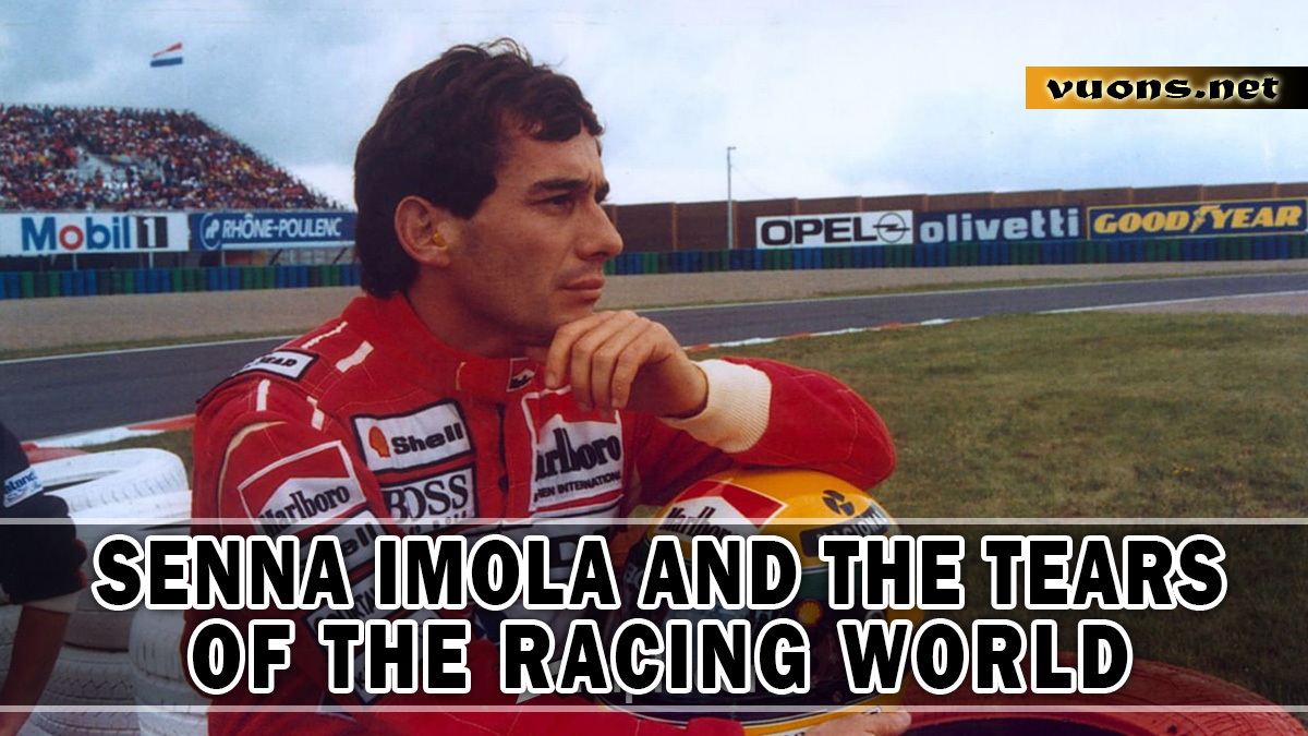 SENNA IMOLA AND THE TEARS OF THE RACING WORLD