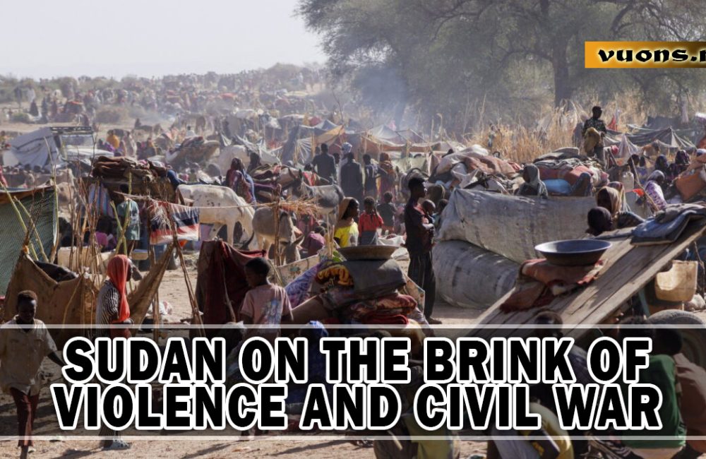 SUDAN ON THE BRINK OF VIOLENCE AND CIVIL WAR