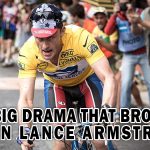 THE BIG DRAMA THAT BROUGHT DOWN LANCE ARMSTRONG