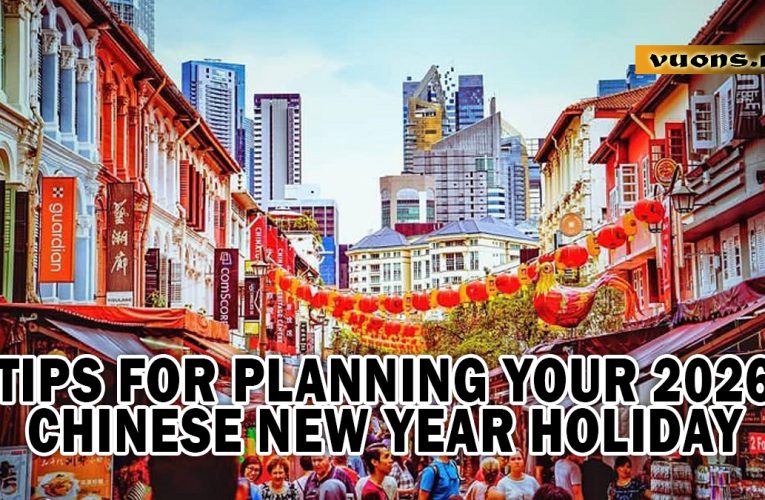 Tips for Planning Your 2026 Chinese New Year Holiday