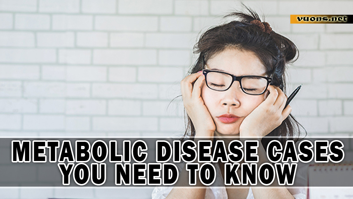 METABOLIC DISEASE CASES YOU NEED TO KNOW
