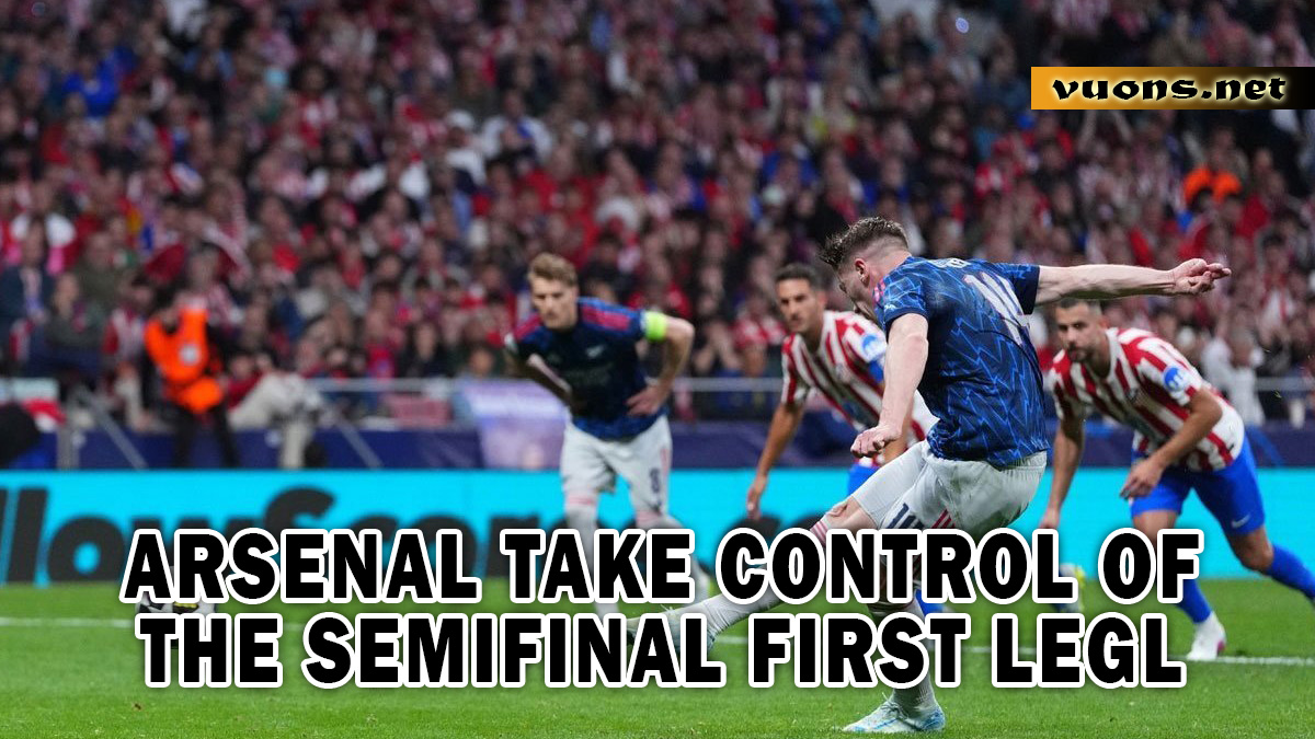ARSENAL TAKE CONTROL OF THE SEMIFINAL FIRST LEGL