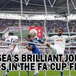 CHELSEA'S BRILLIANT JOURNEY ENDS IN THE FA CUP FINAL