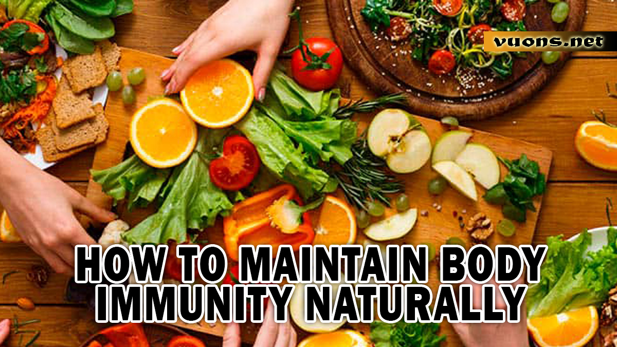 HOW TO MAINTAIN BODY IMMUNITY NATURALLY