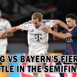 PSG vs Bayern's Fierce Battle in the Semifinals
