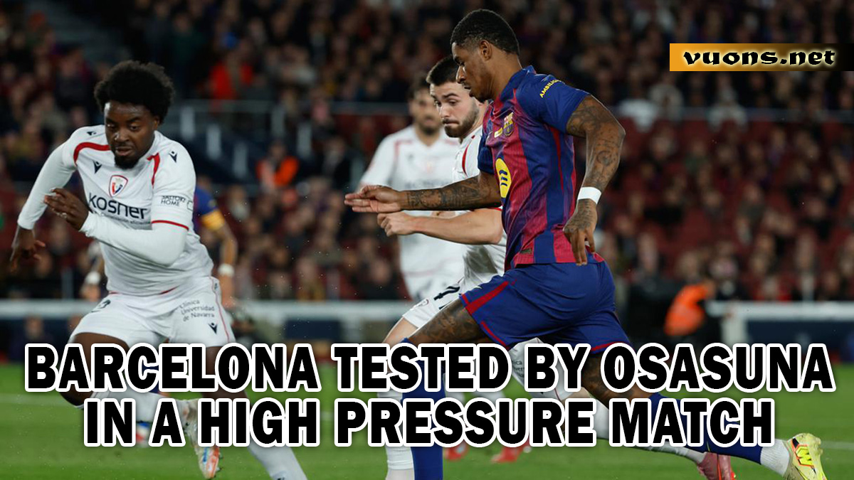 Barcelona tested by Osasuna in a high-pressure match