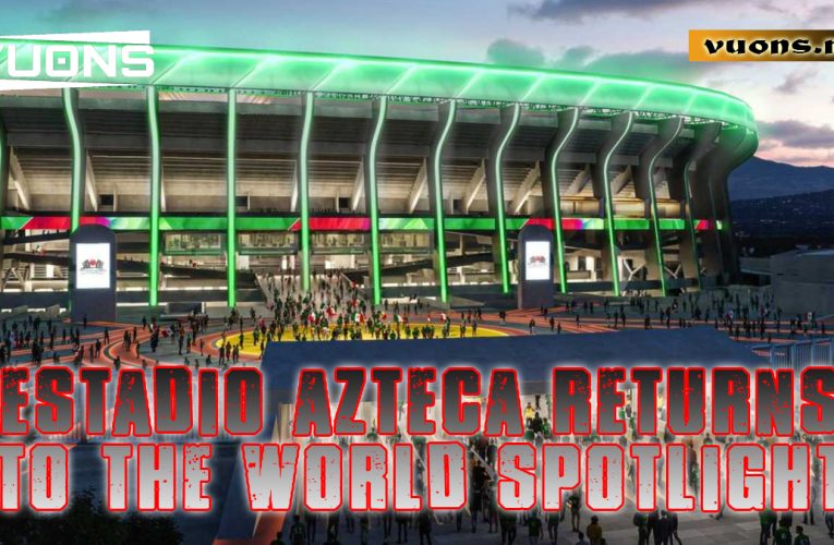 Estadio Azteca Returns to the World Spotlight