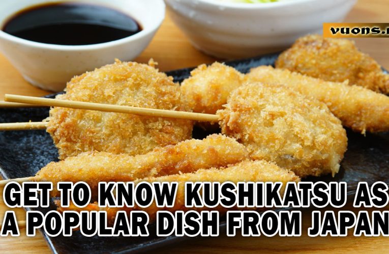Get to know Kushikatsu as a popular dish from Japan