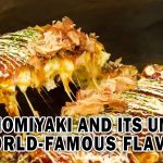 OKONOMIYAKI AND ITS UNIQUE WORLD-FAMOUS FLAVOR