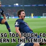 PSG TOO TOUGH FOR BAYERN IN THE SEMIFINALS