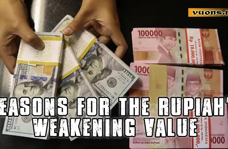 REASONS FOR THE RUPIAH'S WEAKENING VALUE