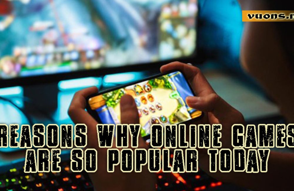 REASONS WHY ONLINE GAMES ARE SO POPULAR TODAY