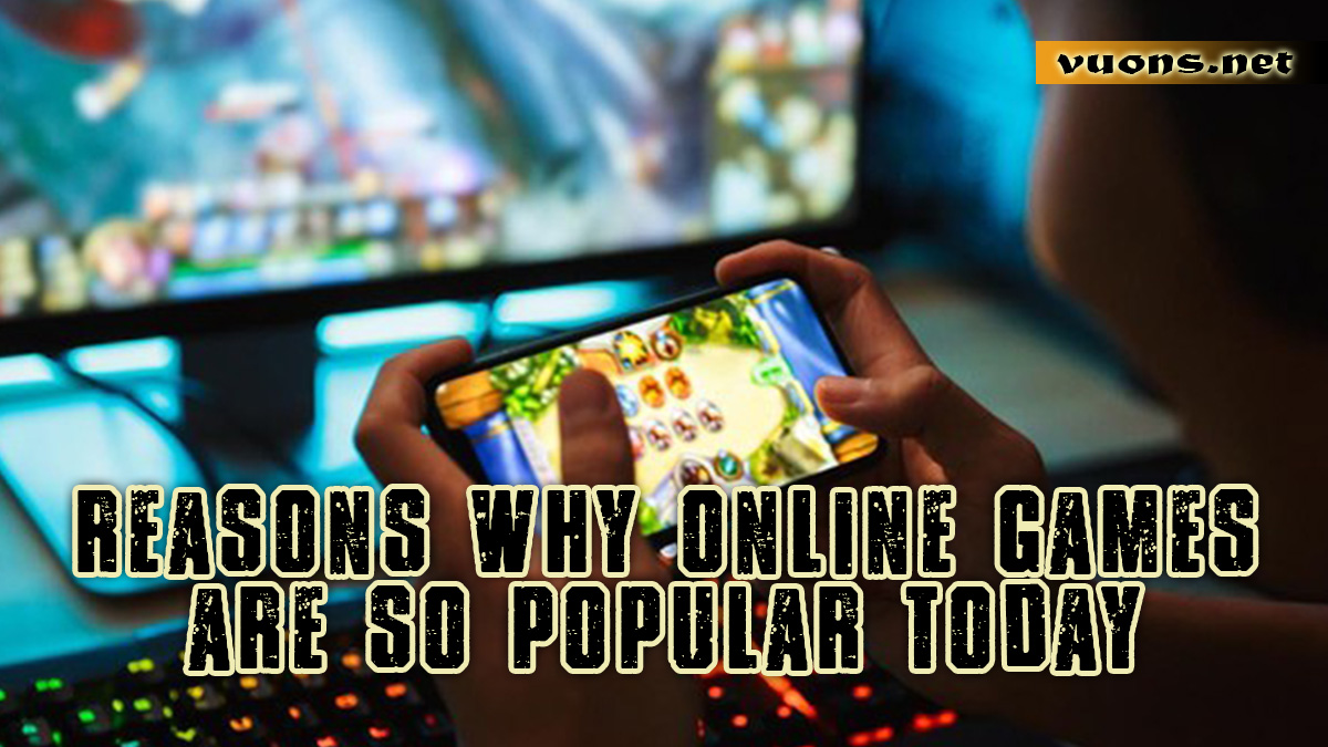 REASONS WHY ONLINE GAMES ARE SO POPULAR TODAY
