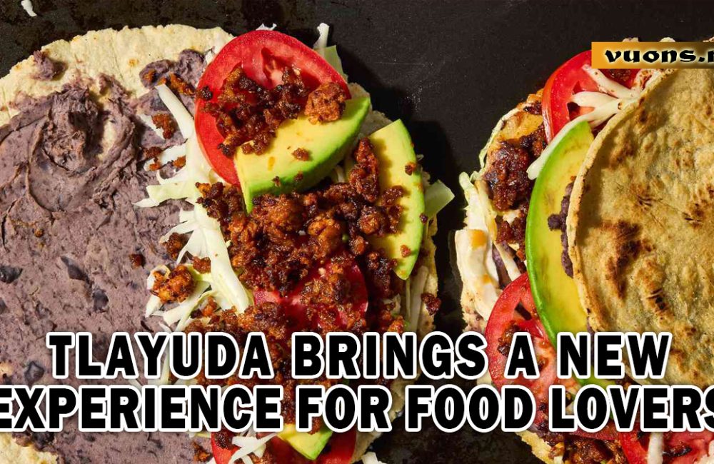 TLAYUDA BRINGS A NEW EXPERIENCE FOR FOOD LOVERS