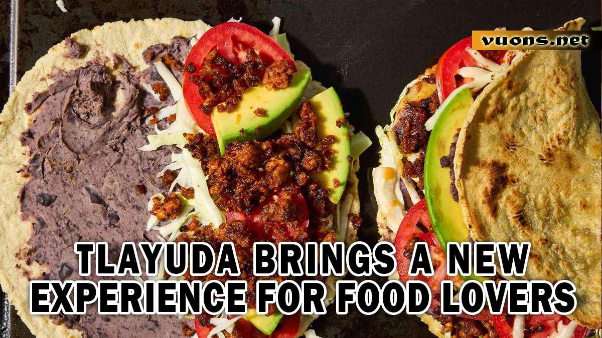 TLAYUDA BRINGS A NEW EXPERIENCE FOR FOOD LOVERS
