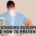 UNDERSTANDING OSTEOPOROSIS AND HOW TO PREVENT IT
