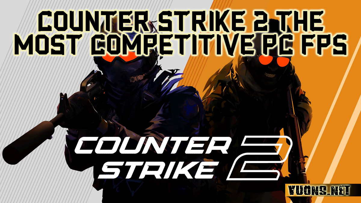Counter Strike 2 The Most Competitive PC FPS