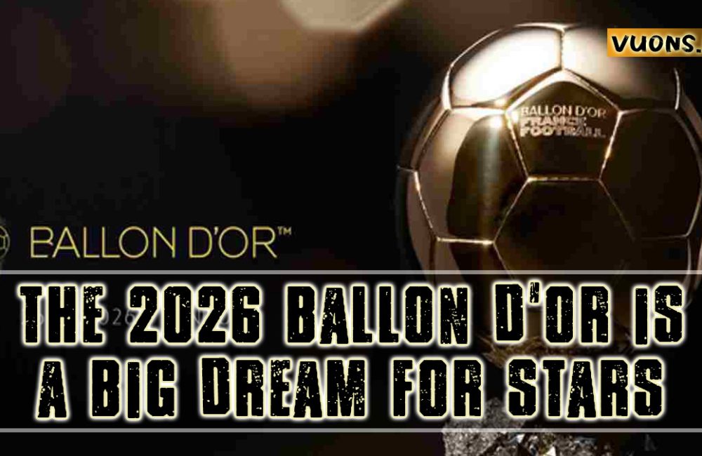 THE 2026 BALLON D’OR IS A BIG DREAM FOR STARS