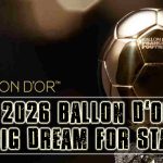 THE 2026 BALLON D’OR IS A BIG DREAM FOR STARS