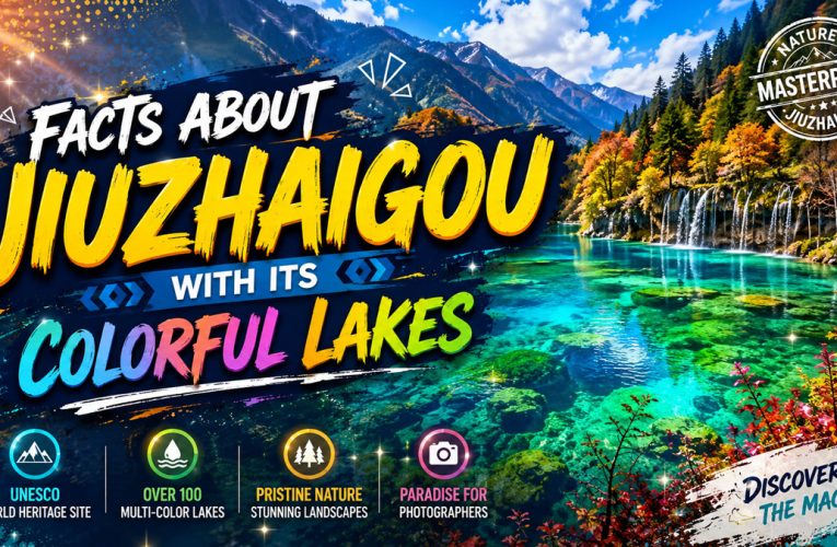 Facts about Jiuzhaigou with its Colorful Lakes