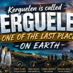 Kerguelen is called one of the last places on Earth
