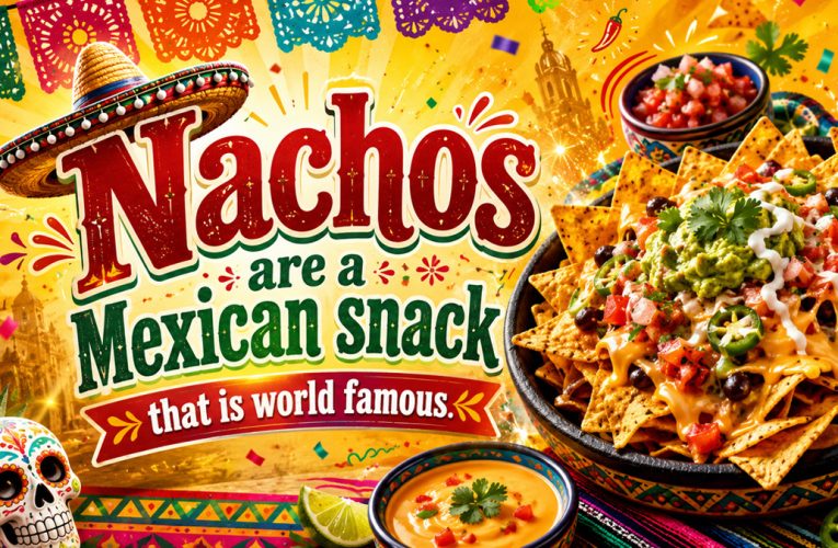 Nachos are a Mexican snack that is world famous