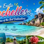 The Exotic Seychelles: One of the Best Destinations