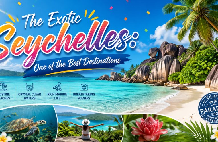 The Exotic Seychelles: One of the Best Destinations